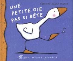 Une petite oie pas si bête de Caroline Jayne Church
